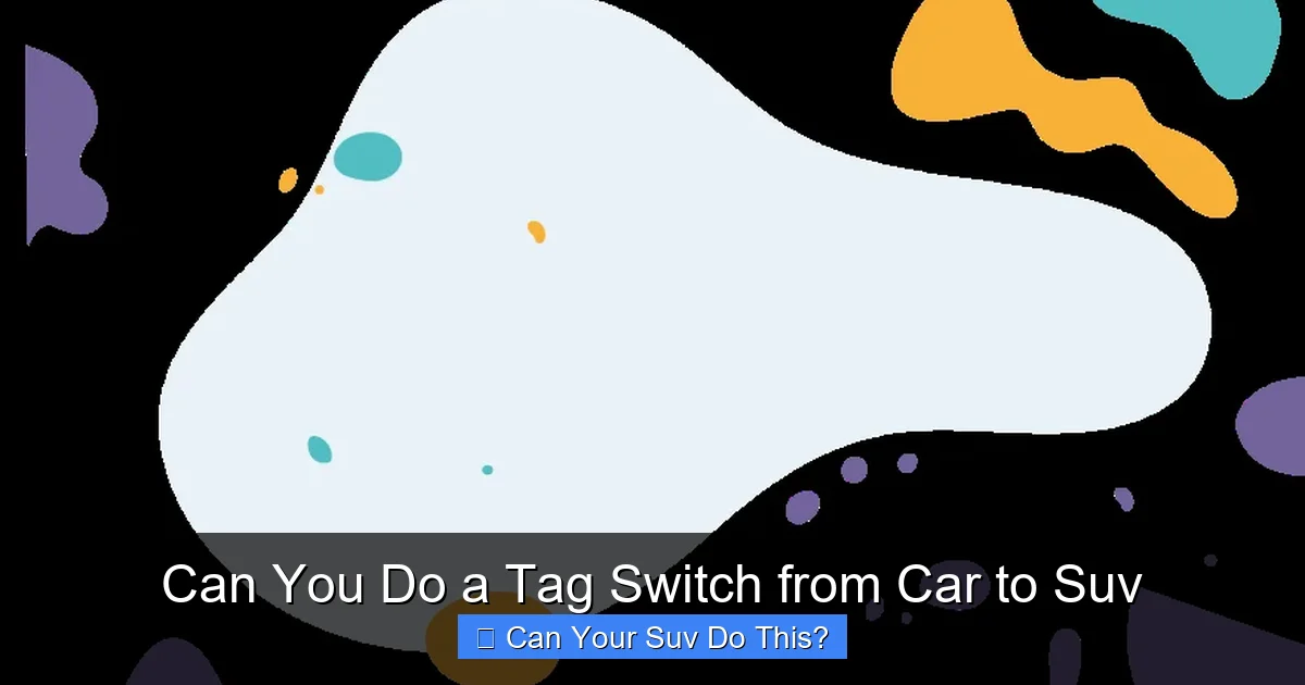 Can You Do a Tag Switch from Car to Suv
