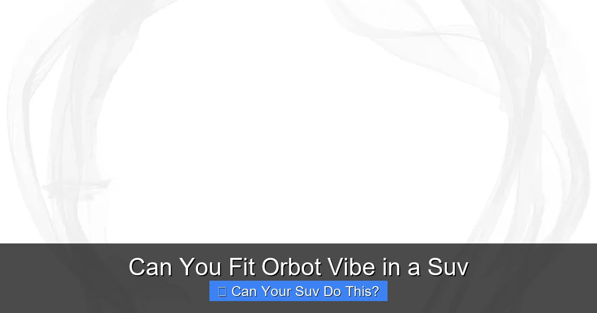 Can You Fit Orbot Vibe in a Suv