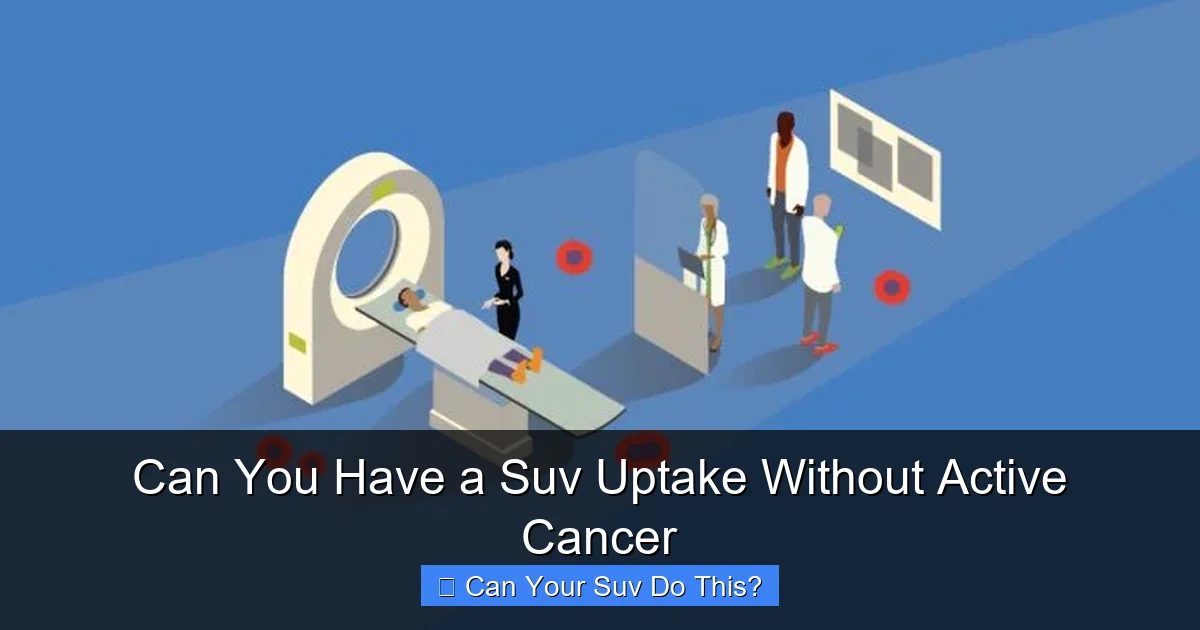 Can You Have a Suv Uptake Without Active Cancer