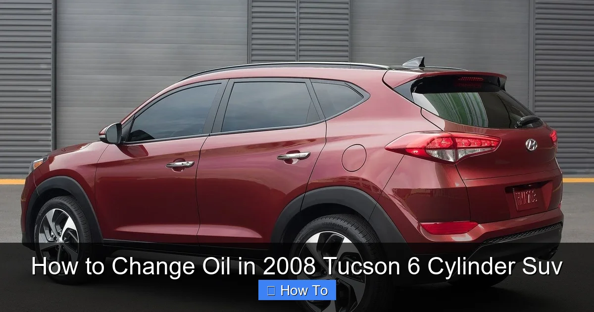 How to Change Oil in 2008 Tucson 6 Cylinder Suv